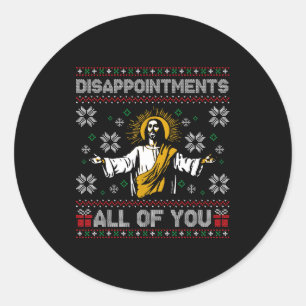 Disapintments All Of You Jesus Christmas Ugly Swea Classic Round Sticker