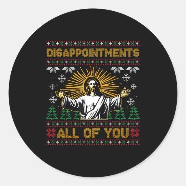 Disapintments All Of You Jesus Christmas Ugly Swea Classic Round Sticker (Front)