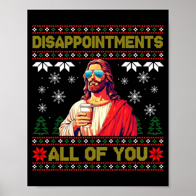 Disapintments All Of You Jesus Christmas Ugly Swea Poster (Front)