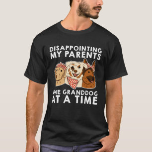 Disappointing My Parents One Granddog At A Time T-Shirt