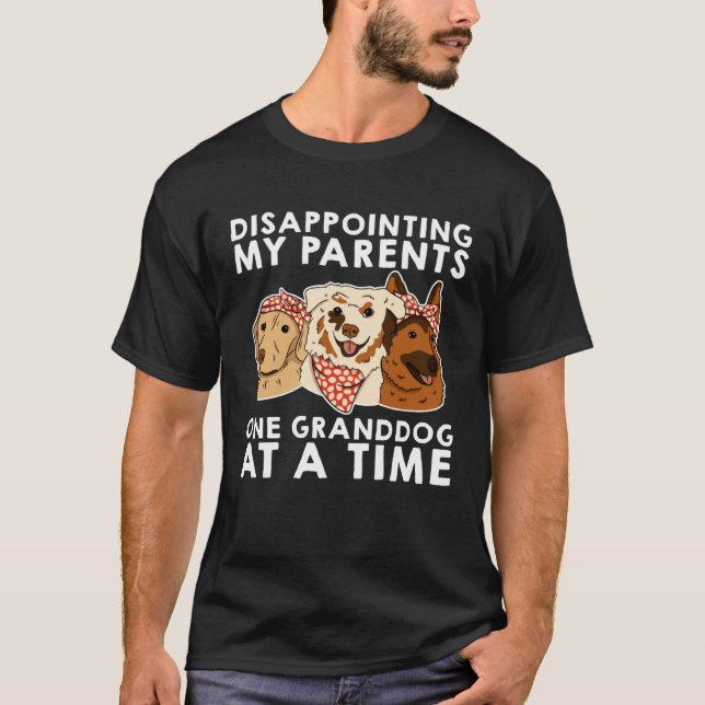 Disappointing My Parents One Granddog At A Time T-Shirt (Front)