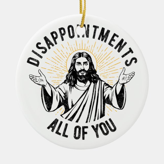 Disappointments All Of You Christian Jesus Funny Ceramic Ornament (Front)