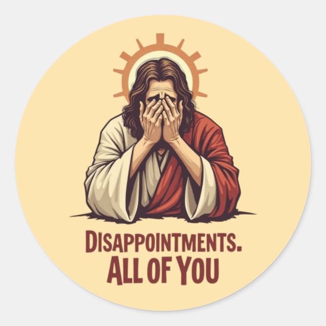 Disappointments All Of You – Funny Jesus Facepalm Classic Round Sticker (Front)