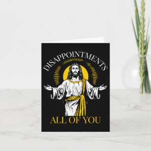 Disappointments All Of You I Saw That Funny Jesus Card