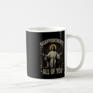 Disappointments All Of You Jesus Meme Funny Christ Coffee Mug