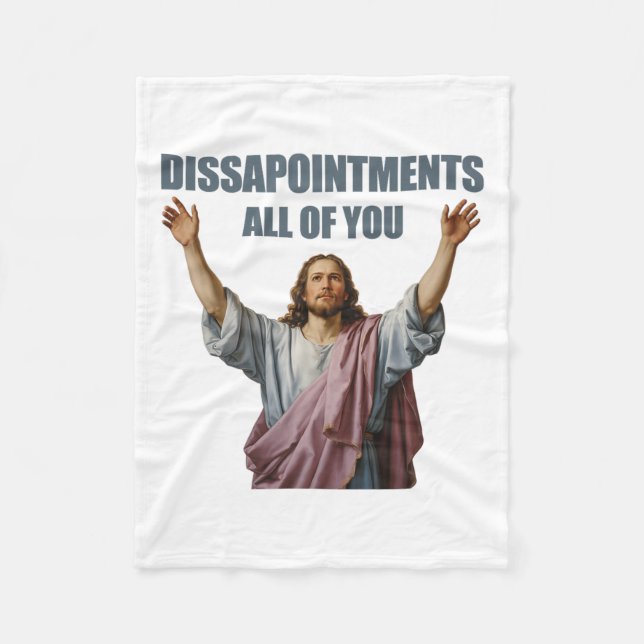 Disappointments All Of You Jesus Sarcastic Funny P Fleece Blanket (Front)