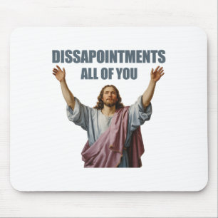 Disappointments All Of You Jesus Sarcastic Funny P Mouse Pad