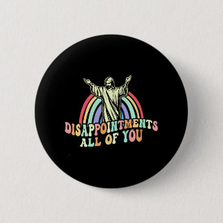 Disappointments All of You Jesus Sarcastic Humour 2 Inch Round Button