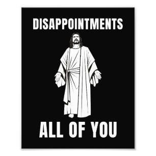  Disappointments All of You Jesus Sarcastic Humour Photo Print
