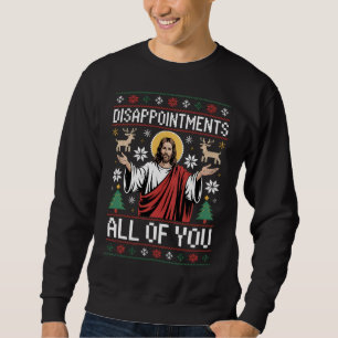 Disappointments All Of You Jesus Ugly Christmas Sweatshirt