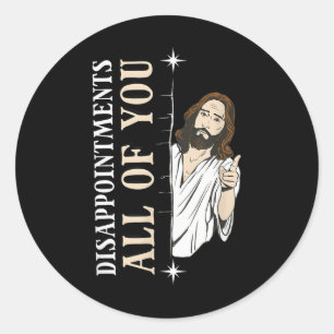 Disappointments All You Jesus Funny Christian Reli Classic Round Sticker