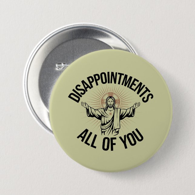 Disappointments Sarcastic All Of You Christian  3 Inch Round Button (Front & Back)