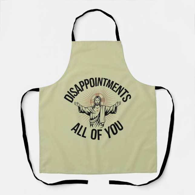 Disappointments Sarcastic All Of You Christian  Apron (Front)