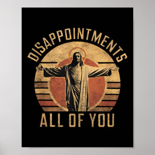 Disappointments Sarcastic All Of You Christian Jes Poster