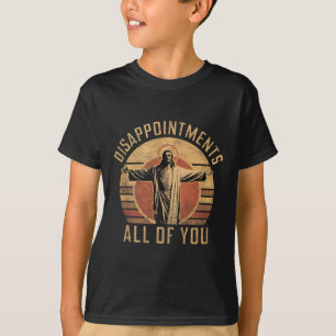 Disappointments Sarcastic All Of You Christian Jes T-Shirt