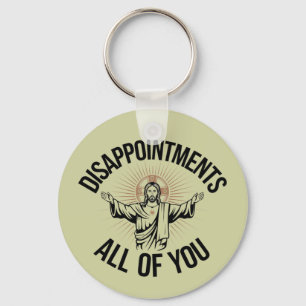 Disappointments Sarcastic All Of You Christian  Keychain