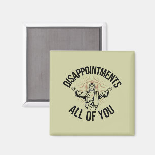 Disappointments Sarcastic All Of You Christian  Magnet