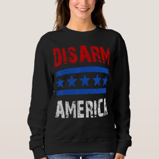 Disarm America  Patriotic Quotes 2nd Amendment Sweatshirt