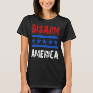 Disarm America  Patriotic Quotes 2nd Amendment T-Shirt