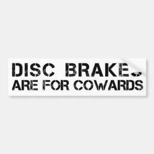 Disc Brakes are For Cowards Bumper Sticker