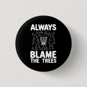 Disc Golf Always Blame The Trees 1 Inch Round Button