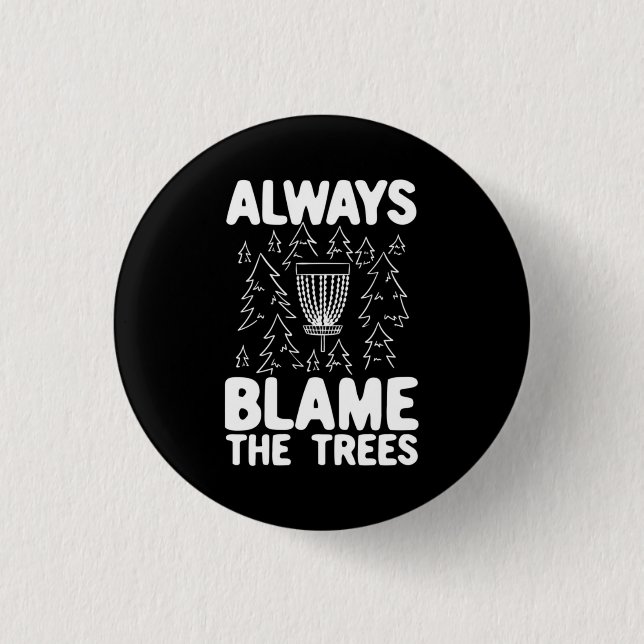 Disc Golf Always Blame The Trees 1 Inch Round Button (Front)