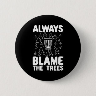 Disc Golf Always Blame The Trees 2 Inch Round Button