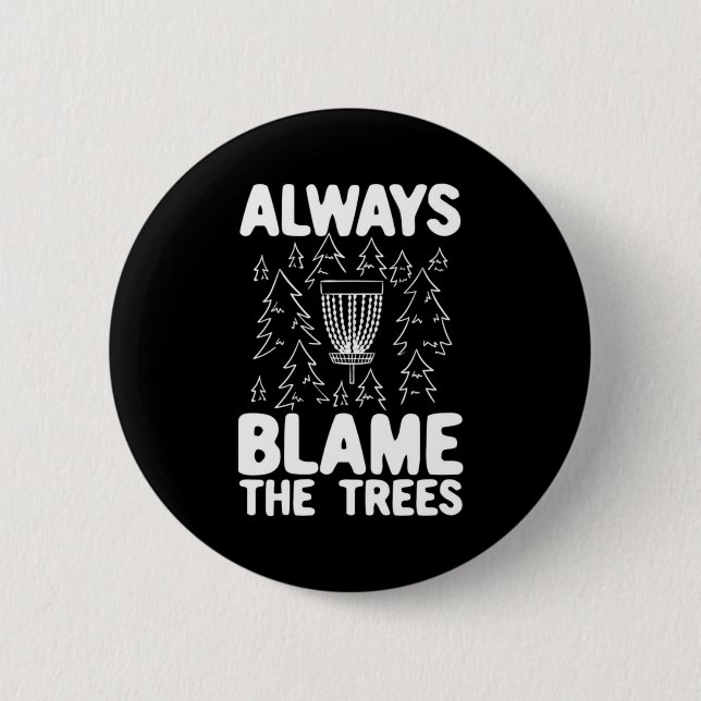 Disc Golf Always Blame The Trees 2 Inch Round Button (Front)