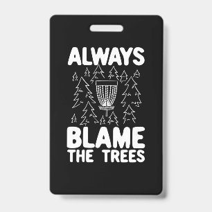 Disc Golf Always Blame The Trees Badge