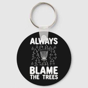 Disc Golf Always Blame The Trees Keychain
