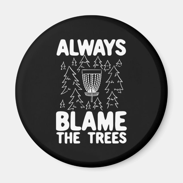 Disc Golf Always Blame The Trees Magnet (Front)