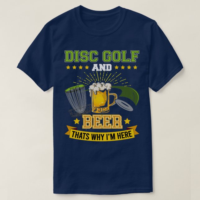 Disc Golf and Beer thatx27s why Ix27m here Frisbee T-Shirt (Design Front)