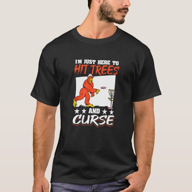 Disc Golf Big Foot I´m Here To Hit Trees And Curse T-Shirt (Front)