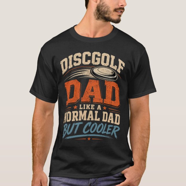 Disc Golf Dad Like A Normal Dad But Cooler T-Shirt (Front)