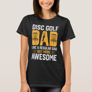 Disc Golf Dad Like A Regular Dad But More Awesome T-Shirt
