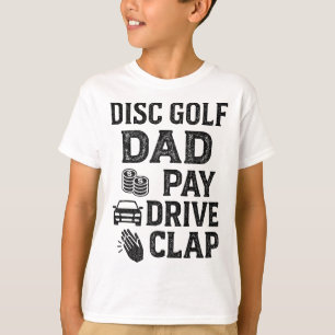 Disc Golf Dad Pay Drive Clap Funny Dad Duties Fath T-Shirt