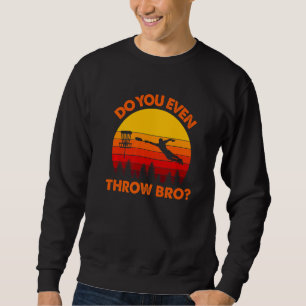 Disc Golf Do You Even Throw Bro Retro Frisbee Golf Sweatshirt
