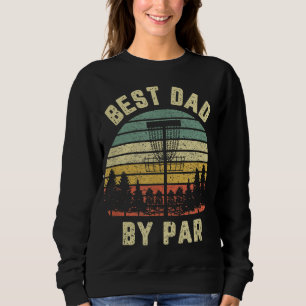Disc Golf Fathers Best Dad By Par Funny Golf Gift Sweatshirt