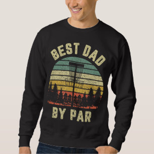 Disc Golf Fathers Best Dad By Par Funny Golf Gift Sweatshirt