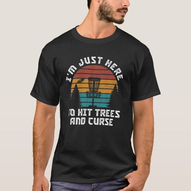 Disc Golf Frisbee Here To Hit Trees And Curse Funn T-Shirt (Front)