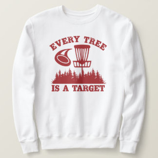 Disc Golf Funny Every Tree is a Target Sweatshirt