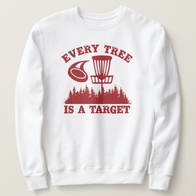 Disc Golf Funny Every Tree is a Target Sweatshirt (Design Front)