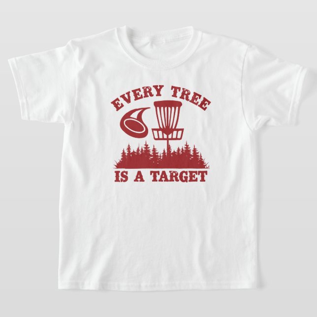 Disc Golf Funny Every Tree is a Target T-Shirt (Laydown)