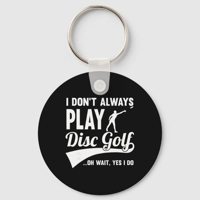 Disc Golf I Don't Always Play Yes I Do Midrange Gi Keychain (Front)