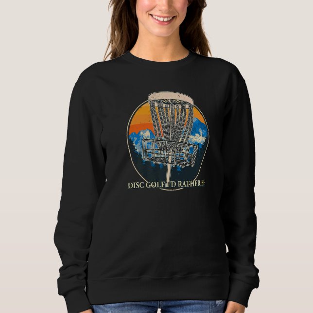 Disc Golf I'd Rather Be Sarcastic Golfer Sarcasm Sweatshirt (Front)