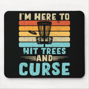 Disc Golf I'm Just Here To Hit Trees And Curse Dis Mouse Pad