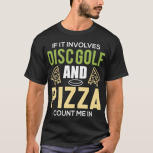 Disc Golf In The Nature For Men Women, Pizza And D T-Shirt