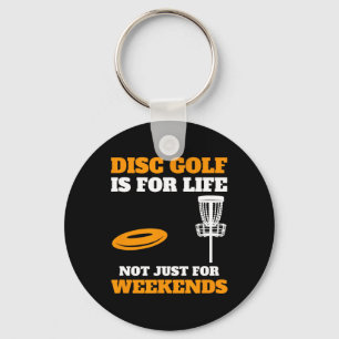 Disc Golf Is For Life Not Just For Weekends, Frisb Keychain
