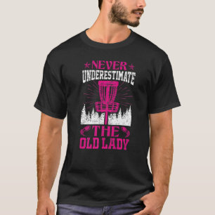 Disc Golf Never Underestimate The Old Lady 17 T-Shirt