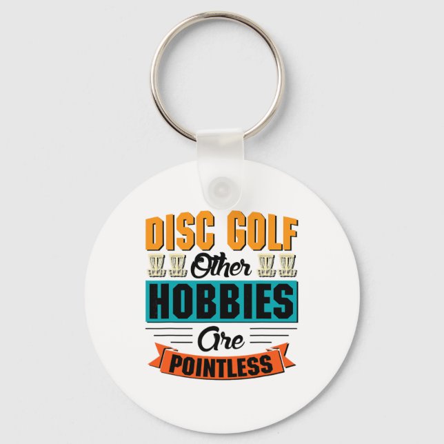 Disc Golf Other Hobbies Are Pointless - Disc Golf  Keychain (Front)